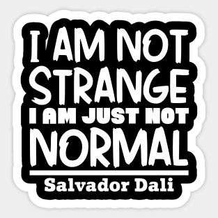 I'm not strange, I'm just not normal Sticker